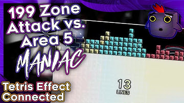 199 ZONE ATTACK vs. AREA 5 MANIAC [Tetris Effect Connected]