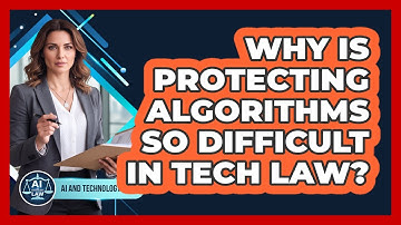 Why Is Protecting Algorithms So Difficult In Tech Law? - AI and Technology Law