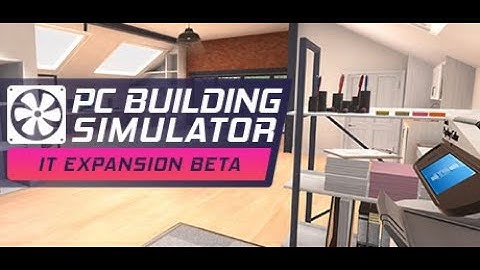 Special Stream: PC Building Simulator: IT Expansion Beta