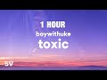 [1 HOUR] BoyWithUke - Toxic (Lyrics)