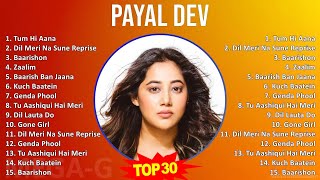 Payal Dev 2024 MIX Greatest Hits - Tum Hi Aana, Dil Meri Na Sune Reprise, Baarishon, Zaalim