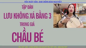 Hướng dẫn tập đàn nguyệt - Xá Bằng 3 trong giá Chầu Bé #yeuhatvan