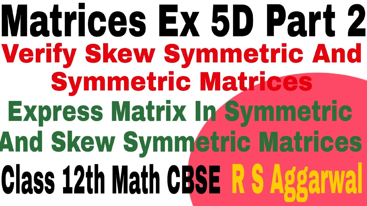 Matrices Ex 5D Part2 Verify skew symmetric and symmetric Matrices Class ...