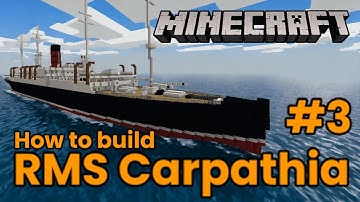 RMS Carpathia, Minecraft tutorial part 3
