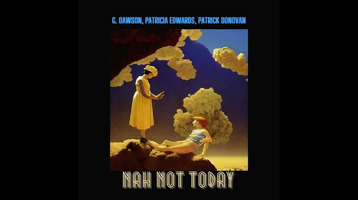 Nah Not Today - G. Dawson, Patricia Edwards, Patri...