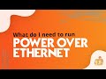 What do I need to run Power over Ethernet?