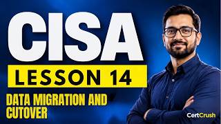 CISA Data Migration and Cutover: Controls the Auditor Checks (Lesson 14)