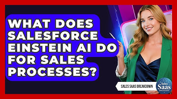 What Does Salesforce Einstein AI Do For Sales Processes? - Sales Saas Breakdown