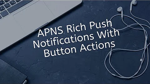 How To Send APNS Rich Push Notifications With Button Actions In Swift IOS