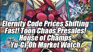 Eternity Code Prices Shifting Fast!? Toon Chaos Presales! House of Champs Yu-Gi-Oh Market Watch