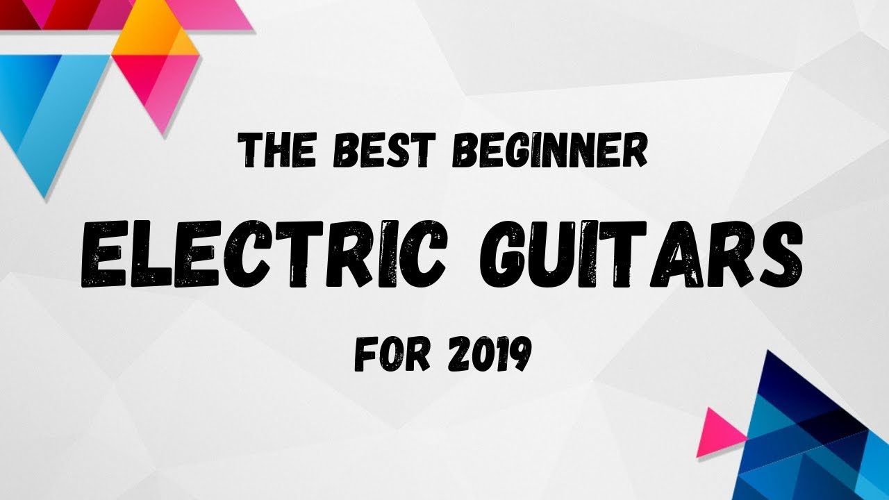 The Best Beginner Electric Guitars for 2019