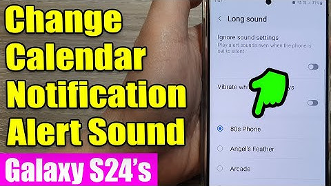 Galaxy S24/S24+/Ultra: How to Change Calendar Notification Alert Sound