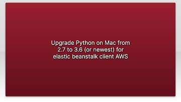 Upgrade Python on Mac from 2.7 to 3.6 (or newest) for elastic beanstalk client AWS