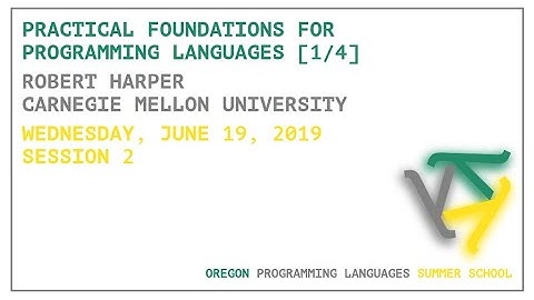 Practical Foundations for Programming Languages [1/4] - Robert Harper - OPLSS 2019