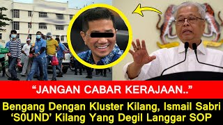 Bengang Dengan Kluster Kilang, Ismail Sabri ‘S0UND’ Kilang Yang Degil Langgar SOP