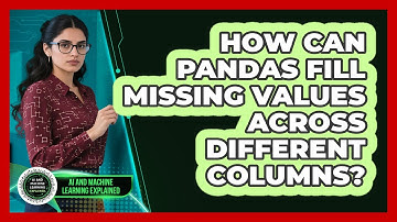 How Can Pandas Fill Missing Values Across Different Columns? - AI and Machine Learning Explained