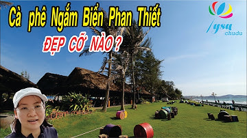 Cà phê Ocean ngắm biển Phan Thiết | Phan Thiết Mũi Né Có Gì Đẹp