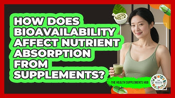 How Does Bioavailability Affect Nutrient Absorption From Supplements? - The Health Supplement Hub