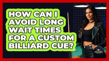 How Can I Avoid Long Wait Times For A Custom Billiard Cue? - Billiards Hustlers