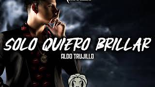 Solo Quiero Brillar - Aldo Trujillo (Estudio)