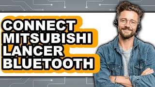 How To Connect Mitsubishi Lancer Bluetooth - Full Guide