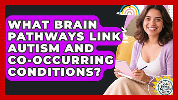 What Brain Pathways Link Autism And Co-occurring Conditions? - Kids Mental Wellness Guru
