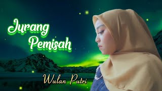 Jurang pemisah ✩ Wulan putri |★Lirik Lagu★