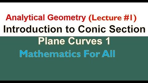 Introduction to Conic Section/Plane Curves 1/analytical geometry| lecture 1