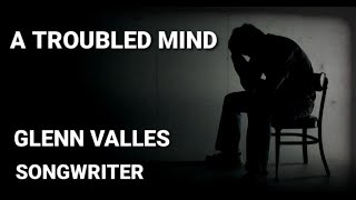 Glenn Valles "The SongCrafter" - A Troubled Mind (Official Music Video)
