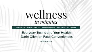 Exclusive Wellness in Minutes: Everyday Toxins and Your Health: Darin Olien on Fatal Conveniences Profile
