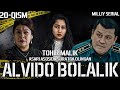 Alvido bolalik 20-qism (o’zbek serial) Tohir Malik asari asosida