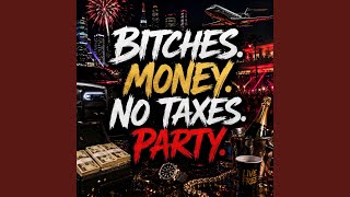 Bitches. Money. No Taxes. Party.