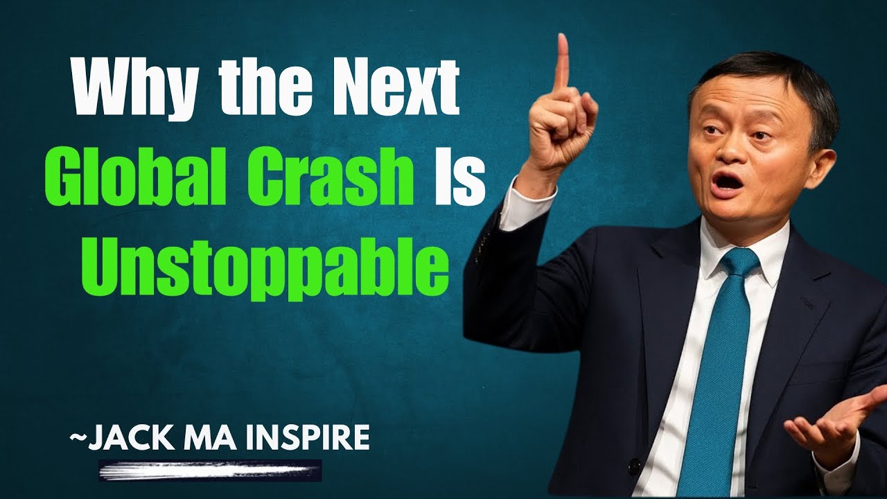 Why the Next Global Crash Is Unstoppable — Jack Ma Inspire