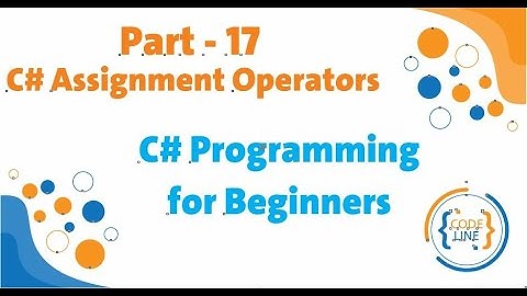 C# Programming for Beginners - Part 17 - C# Assignment Operators
