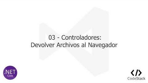 03 - Controladores: Devolver Archivos al Navegador [NetCore MVC]