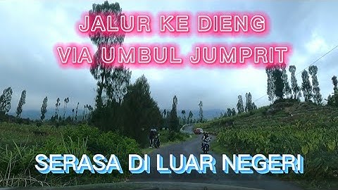 Jalur Ke Dieng Lebih Dekat Via Umbul Jumprit Tapi Tanjakannya Extreme