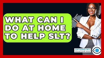 What Can I Do At Home To Help SLT? - Optometry Knowledge Base