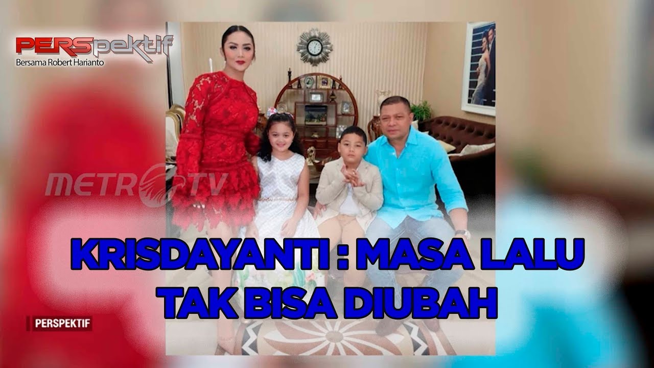 PERSPEKTIF KRISDAYANTI - KITA TIDAK BISA MENGUBAH MASA LALU