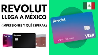 Revolut llega a México  Impresiones y qué esperamos ver
