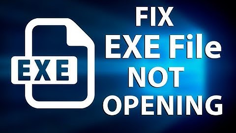 How to Fix EXE File is Not Opening Windows 10: EXE File Opener