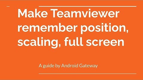 Make Teamviewer remember position, scaling, full screen