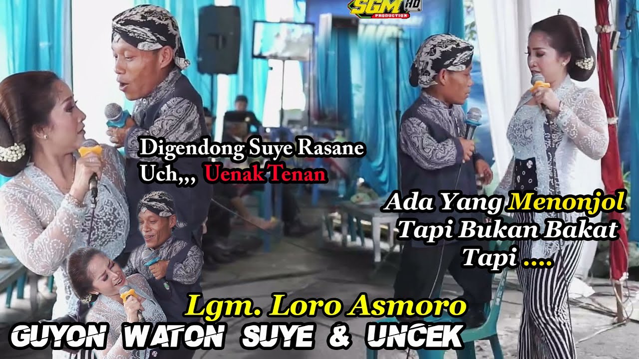 Guyon Waton Uncek & Suye Lgm. Loro Asmoro (Digendong Suye Rasane Uenak Tenan, Ada yg Menonjol)