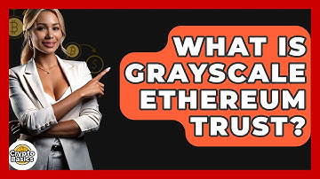 What Is Grayscale Ethereum Trust? - CryptoBasics360.com
