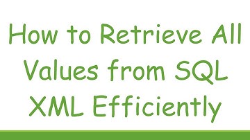 How to Retrieve All Values from SQL XML Efficiently