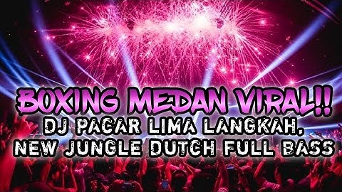 BOXING MEDAN.!! DJ PACAR LIMA LANGKAH, || NEW JUNGLE DUTCH FULL BASS TERBARU. 