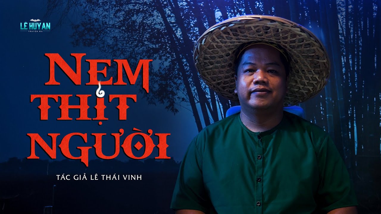 NEM THỊT NGƯỜI | Truyện ma kinh dị nặng đô Lê Huy An