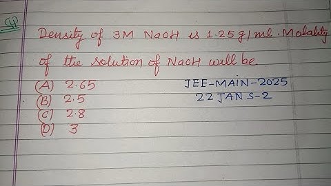 Density of 3 M NaOH is 1.25 g/ml then molality of the solution of NaOH is..| jee main chemistry