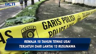 Seorang Remaja 15 Tahun Tewas Usai Terjatuh dari Lantai 13 Rusunawa Ujung Menteng Cakung - SIS 03/10