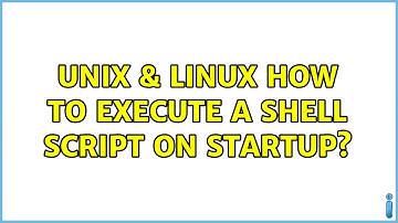 Unix & Linux: How to execute a shell script on startup? (3 Solutions!!)