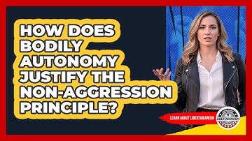 How Does Bodily Autonomy Justify The Non-Aggression Principle?